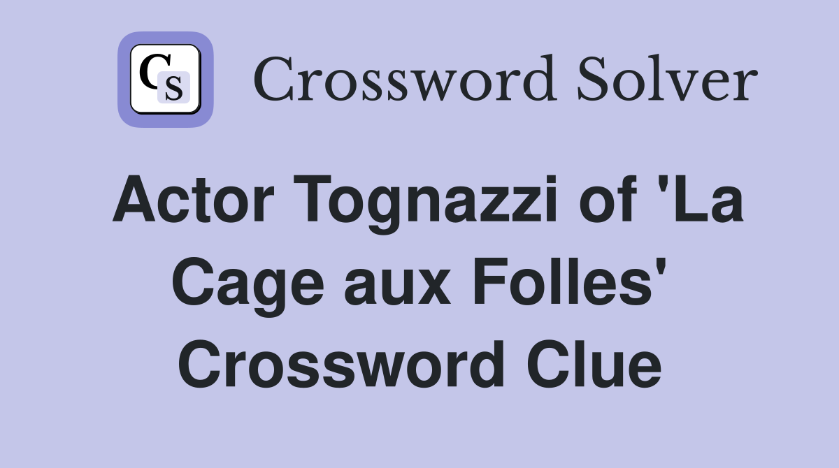 Actor Tognazzi of La Cage aux Folles Crossword Clue Answers